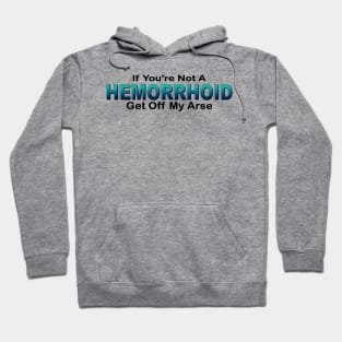 If you're not a hemorrhoid get off my arse Hoodie